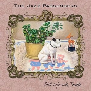 JAZZ PASSENGERS / ザ・ジャズ・パッセンジャーズ / スティル･ライフ･ウィズ･トラブル / STILL LIFE WITH TROUBLE