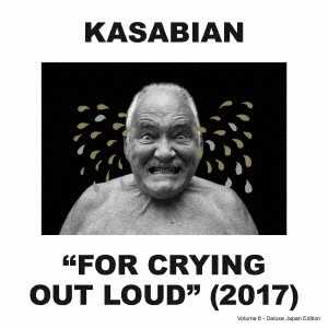 KASABIAN / カサビアン / フォー・クライング・アウト・ラウド(デラックス・エディション) / 'FOR CRYING OUT LOUD'(2017) - DELUXE JAPAN EDITION