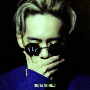 SHOTA SHIMIZU / 清水翔太 / FLY