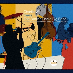 CHARLIE WATTS / チャーリー・ワッツ / チャーリー・ワッツ・ミーツ・ザ・ダニッシュ・ラジオ・ビッグ・バンド~ライヴ・アット・ザ・ダニッシュ・ラジオ・コンサート・ホール、コペンハーゲン 2010 / CHARLIE WATTS MEETS THE DANISH RADIO BIG BAND