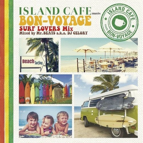 MR.BEATS aka DJ CELORY / ミスタービーツ DJセロリ  / ISLAND CAFE meets BON-VOYAGE -Surf Lovers