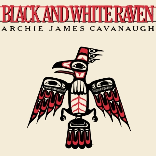 ARCHIE JAMES CAVANAUGH / アーチー・ジェイムス・キャヴァナー / BLACK AND WHITE RAVEN [180G LP] / BLACK AND WHITE RAVEN