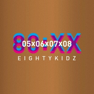 80KIDZ / 80:XX - 05060708