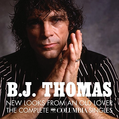 B.J. THOMAS / B.J. トーマス / NEW LOOKS FROM AN OLD LOVER--THE COMPLETE COLUMBIA SINGLES