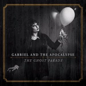GABRIEL AND THE APOCALYPSE / THE GHOST PARADE / GHOST PARADE