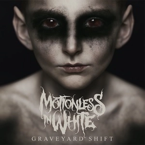 MOTIONLESS IN WHITE / モーションレス・イン・ホワイト / グレイブヤード･シフト / GRAVEYARD SHIFT