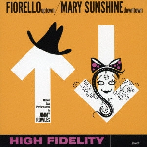 JIMMY ROWLES / ジミー・ロウルズ / フィオレロ・アップタウン/メアリー・サンシャイン・ダウンタウン / FIORELLO UPTOWN/MARY SUNSHINE DOWNTOWN
