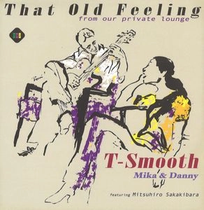 T-Smooth / T-Smooth(トゥースムース) / ザット･オールド･フィーリング～フロム･アワー･プライベート･ラウンジ～ / That Old  Feeling  - from our private lounge-