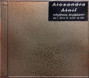 ALEXANDRA ATNIF / アレキサンドラ・アトニフ / RHYTHMIC BRUTALISM VOL.1