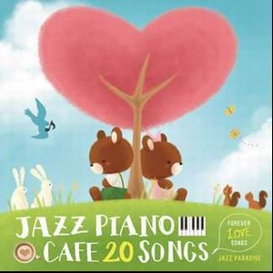 JAZZ PARADISE / ジャズ・パラダイス / カフェで流れるジャズピアノ20～Forever Love Songs～