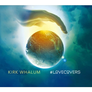 KIRK WHALUM / カーク・ウェイラム / ＃ラヴカヴァーズ / LOVECOVERS