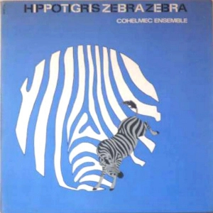 COHELMEC ENSEMBLE  / コヘルメク・アンサンブル / HIPPOTIGRIS ZEBRA ZEBRA