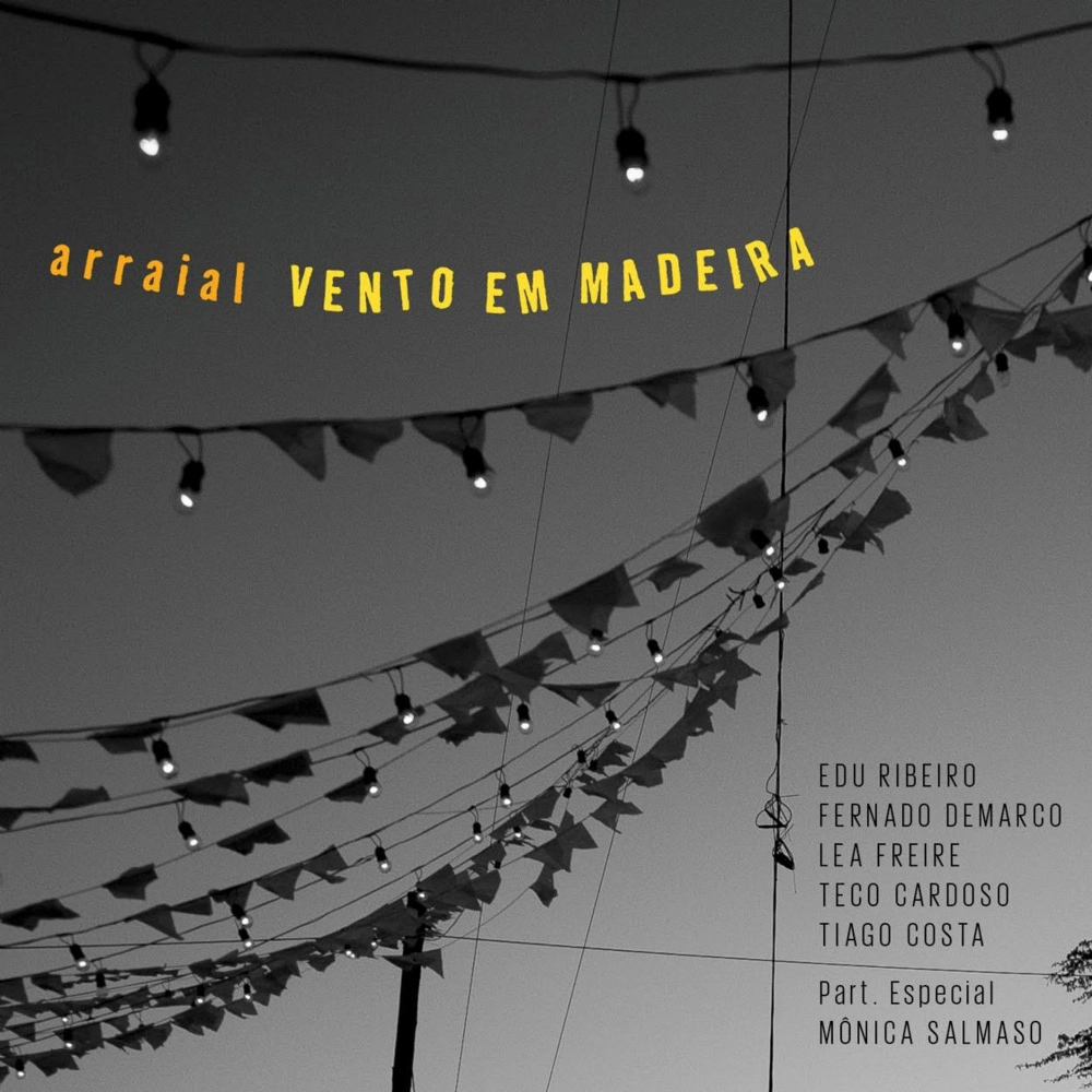 VENTO EM MADEIRA / ヴェント・エン・マデイラ / ARRAIAL