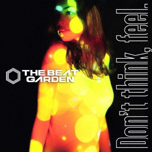 THE BEAT GARDEN / "Don't think, feel."