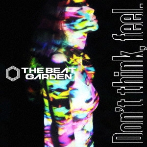 THE BEAT GARDEN / "Don't think, feel."
