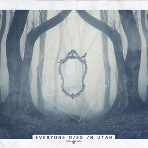 EVERYONE DIESINUTAH / EVERYONE DIES IN UTAH