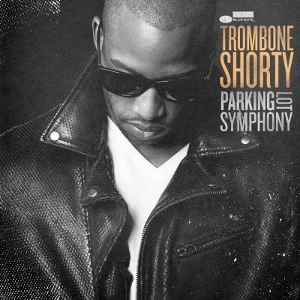 TROMBONE SHORTY / トロンボーン・ショーティ / PARKING LOT SYMPHONY