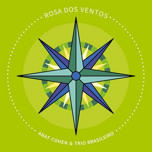 ANAT COHEN & TRIO BRASILEIRO / アナット・コーエン & トリオ・ブラジレイロ / ROSA DOS VENTOS
