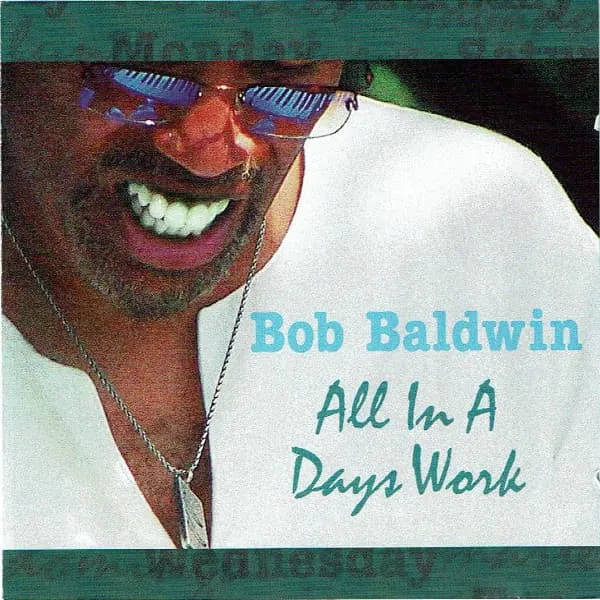 BOB BALDWIN / ボブ・ボールドウィン / ALL IN A DAYS WORK