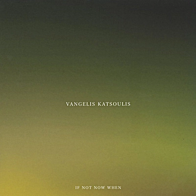 VANGELIS KATSOULIS / IF NOT NOW WHEN