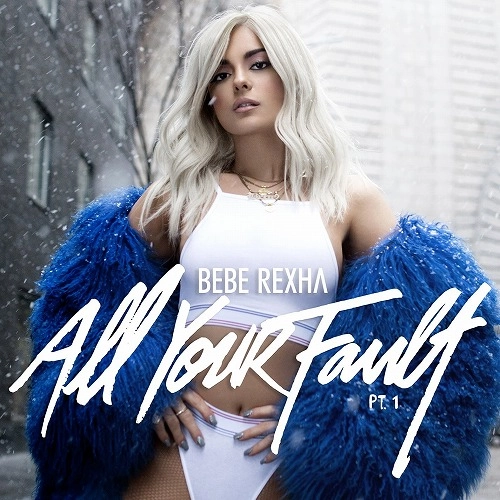 BEBE REXHA / ビービー・レクサ / ALL YOUR FAULT PART 1. / ALL YOUR FAULT PART 1. 