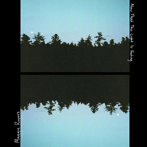 MAGGIE ROGERS / マギー・ロジャース / NOW THAT THE LIGHT IS FADING