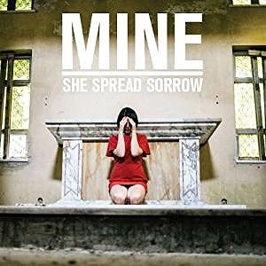 SHE SPREAD SORROW / シー・スプレッド・ソロウ / MINE