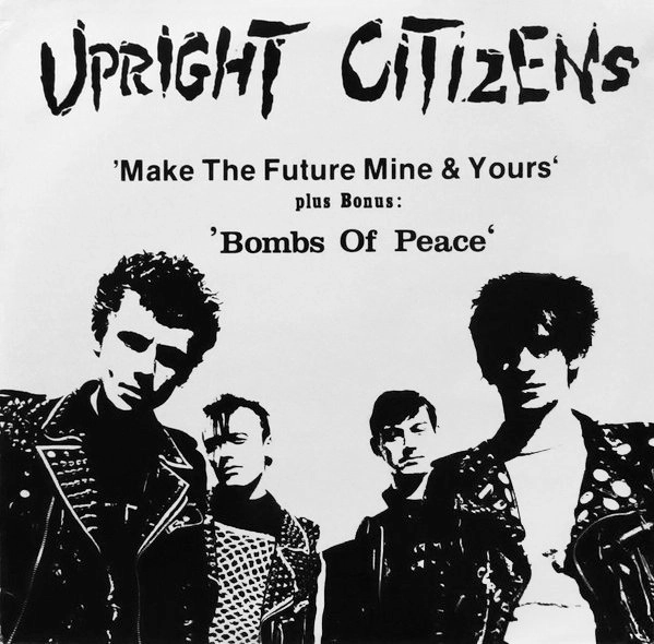 UPRIGHT CITIZENS / MAKE THE FUTURE MINE & YOURS / BOMBS OF PEACE