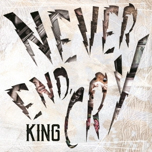 KING (RYO EX. LAID) / "NEVER END,CRY"