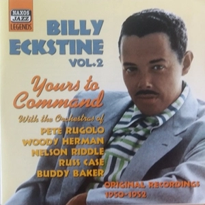 BILLY ECKSTINE / ビリー・エクスタイン / ビリー･エクスタイン 第2集: ユアーズ･トゥ･コマンド オリジナル･レコーディングス 1950-1952 / YOURS TO COMMAND