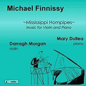 DARRAGH MORGAN / MARY DULLEA / ダラ・モーガン / メアリー・ダレー / マイケル･フィニッシー:ヴァイオリンとピアノのための作品集 / FINNISSY:MISSISSIPPI HORNPIPES