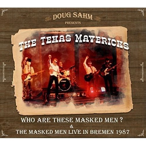 DOUG SAHM / ダグ・サーム / DOUG SAHM PRESENTS THE TEXAS MAVERICKS WHO ARE THESE MASKED MEN/THE MASKED MEN LIVE IN BREMEN 1987