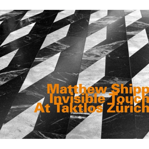 MATTHEW SHIPP / マシュー・シップ / Invisible Touch At Taktlos Z?rich