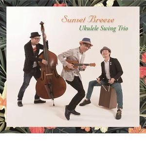 UKLELE SWING TRIO / ウクレレ・スイング・トリオ / サンセット･ブリーズ / Sunset Breeze