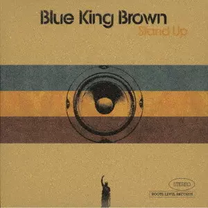 BLUE KING BROWN / ブルー・キング・ブラウン / スタンド・アップ / STAND UP