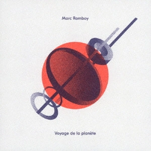 MARC ROMBOY / VOYAGE DE LA PLANETE(3月下旬~4月中旬発売予定)