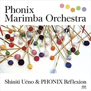 SHINICHI UENO & PHONIX REFLEXION / 上野信一&フォニックス・レフレクション / フォニックス･マリンバオーケストラ 上野信一&フォニックス･レフレクション