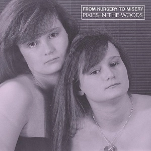 FROM NURSERY TO MISERY / PIXIES IN THE WOODS