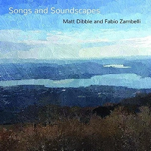 MATT DIBBLE / マット・ディブル / SONGS & SOUNDSCAPES