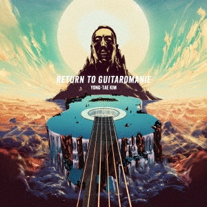 KIM YON TE / 金庸太 / Return to Guitaromanie~ギタロマニーの凱旋~