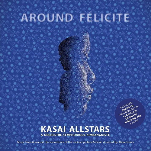 KASAI ALLSTARS & ORCHESTRE SYMPHONIQUE DE KINSHASA / カサイ・オールスターズ & オルケストル・シンフォニック・ドゥ・キンシャーサ / AROUND FELICITE