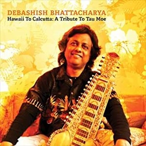 DEBASHISH BHATTACHARYA / デバシシュ・バタチャルヤ / ハワイ･トゥ･カルカッタ:タウ･モエに捧ぐ