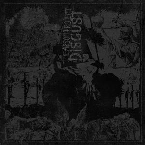 ARSON PROJECT / DISGUST / DISGUST 