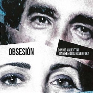 CONNIE VALENTINI & DANIELE DI BONAVENTURA / Obsesion