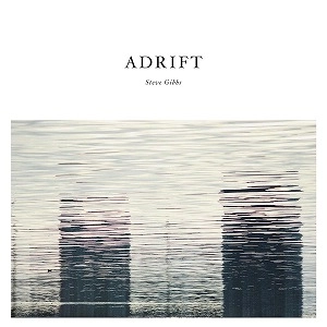 STEVE GIBBS / ADRIFT