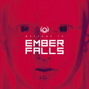 EMBER FALLS / エンバー・フォールズ / ウェルカム・トゥ・エンバー・フォールズ / WELCOME TO EMBER FALLS