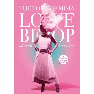 MISIA / THE TOUR OF MISIA LOVE BEBOP all roads lead to you in YOKOHAMA ARENA Final