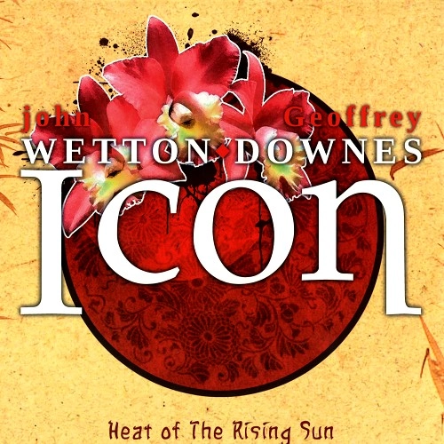 JOHN WETTON/GEOFFREY DOWNES / ジョン・ウェットン&ジェフリー・ダウンズ / ICON: HEAT OF THE RISING SUN