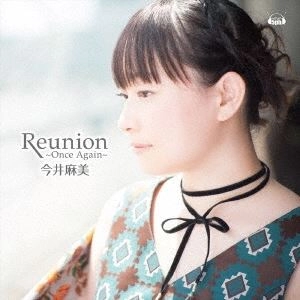 ASAMI IMAI / 今井麻美 / REUNION ～ONCE AGAIN～