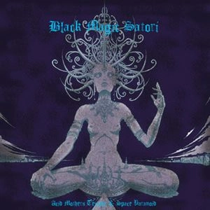 ACID MOTHERS TEMPLE & SPACE PARANOID / BLACK MAGIC SATORI
